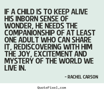 Sayings about friendship - If a child is to keep alive his inborn sense of wonder, he..