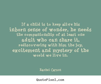 Rachel Carson photo quotes - If a child is to keep alive his inborn sense of wonder, he needs.. - Friendship quotes