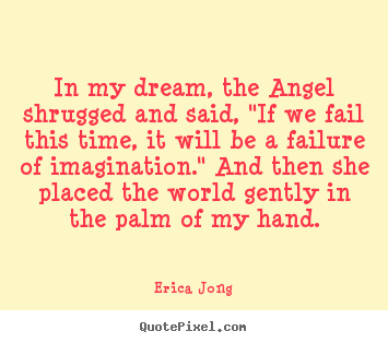 Friendship quotes - In my dream, the angel shrugged and said, "if we fail this time,..