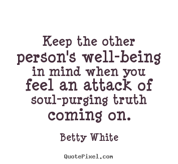 Quotes about friendship - Keep the other person's well-being in mind when you feel an attack..