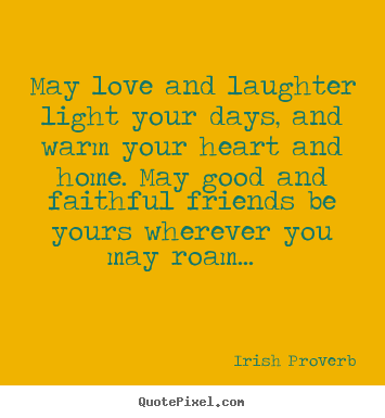 Create photo quotes about friendship - May love and laughter light your days, and warm your heart..