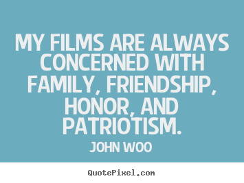 Friendship quotes - My films are always concerned with family,..