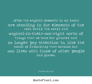 Quotes about friendship - Often the magical elements in my books are..