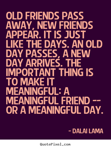 Friendship quotes - Old friends pass away, new friends appear. it..