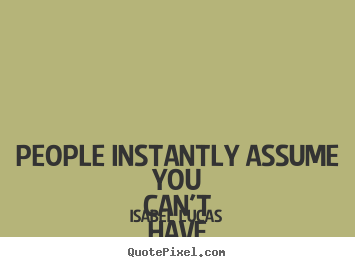 Friendship quotes - People instantly assume you can't have a platonic friendship with..