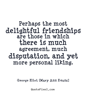 Friendship quotes - Perhaps the most delightful friendships are those in which there..