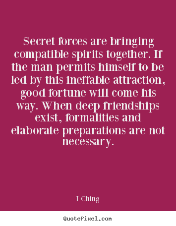 I Ching image quotes - Secret forces are bringing compatible spirits together. if.. - Friendship quotes