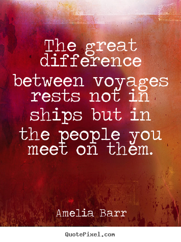 Friendship sayings - The great difference between voyages rests not in ships but..