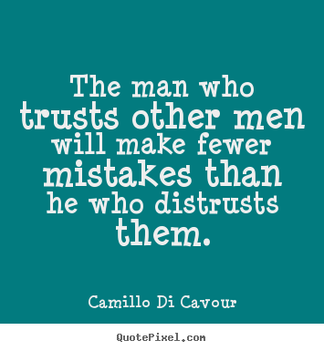 Friendship quotes - The man who trusts other men will make fewer mistakes than..