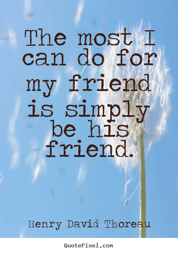 Make custom picture quotes about friendship - The most i can do for my friend is simply be his friend.