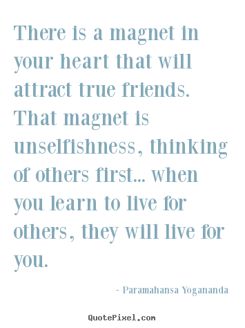 Design picture quote about friendship - There is a magnet in your heart that will attract true friends. that..