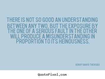 Quote about friendship - There is not so good an understanding between any two,..