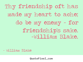 Create your own picture quote about friendship - Thy friendship oft has made my heart to ache; do be..