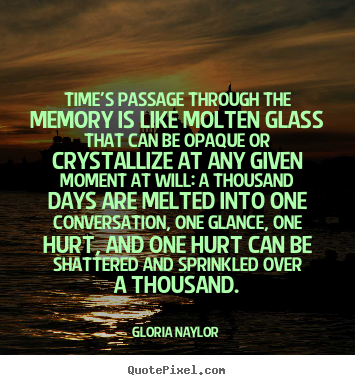 Customize picture quotes about friendship - Time's passage through the memory is like molten glass that can be..