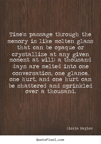 Friendship quotes - Time's passage through the memory is like molten glass that can be..