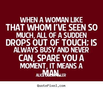 Make personalized picture quote about friendship - When a woman like that whom i've seen so much, all of a sudden drops..