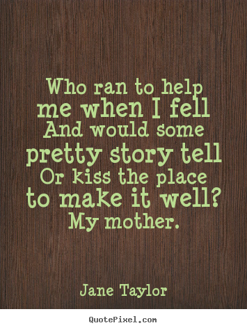 Jane Taylor photo quotes - Who ran to help me when i fell and would some pretty.. - Friendship quotes