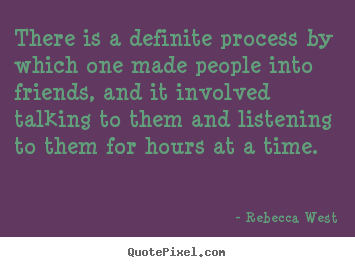 Friendship quote - There is a definite process by which one made people into friends,..