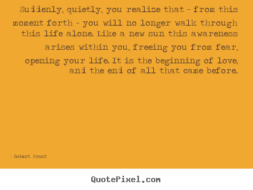 Robert Frost picture quotes - Suddenly, quietly, you realize that - from.. - Friendship quotes
