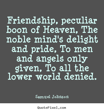 Samuel Johnson picture quotes - Friendship, peculiar boon of heaven, the.. - Friendship sayings