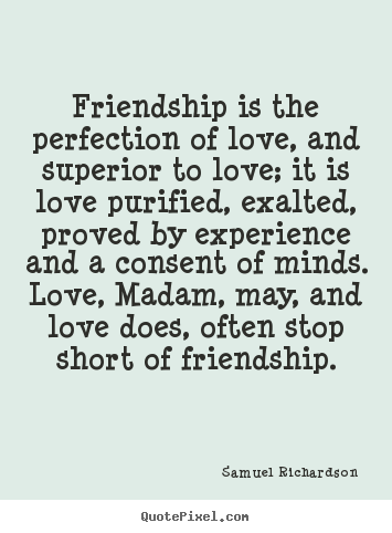 Create graphic image quote about friendship - Friendship is the perfection of love, and..