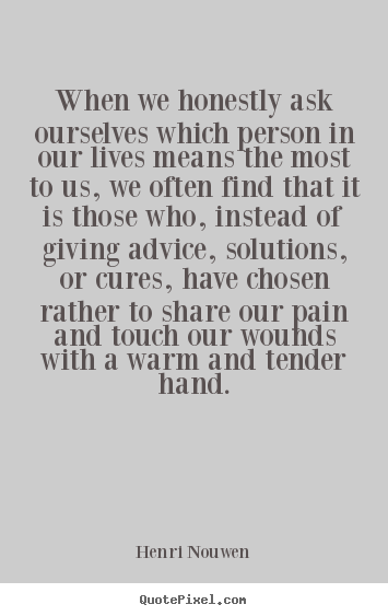 Quotes about friendship - When we honestly ask ourselves which person in our lives..