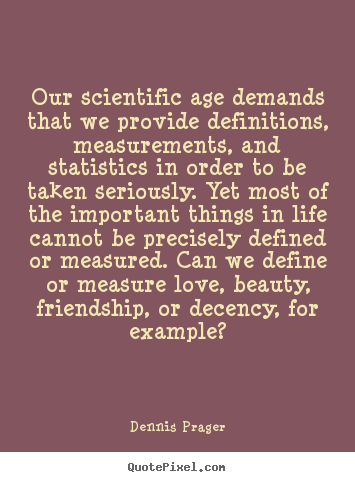 Friendship sayings - Our scientific age demands that we provide..