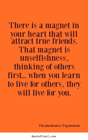 Create custom picture quotes about friendship - There is a magnet in your heart that will attract true friends...