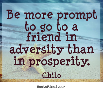 Design custom photo quotes about friendship - Be more prompt to go to a friend in adversity..
