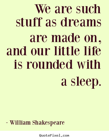 William Shakespeare picture quotes - We are such stuff as dreams are made on, and our.. - Friendship quote