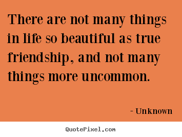 Unknown picture quotes - There are not many things in life so beautiful.. - Friendship quote