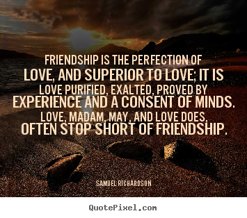 Create pictures sayings about friendship - Friendship is the perfection of love, and superior..