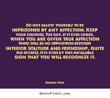 Friendship quote - Do not allow yourself to be imprisoned by any affection. keep your..