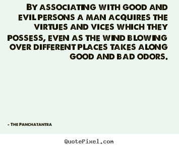 The Panchatantra picture quotes - By associating with good and evil persons a man acquires the virtues.. - Friendship quotes