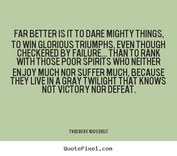 Make custom picture quotes about friendship - Far better is it to dare mighty things, to win glorious..