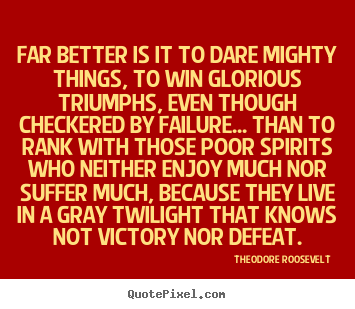 Quotes about friendship - Far better is it to dare mighty things, to..