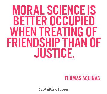 Make picture quote about friendship - Moral science is better occupied when treating..