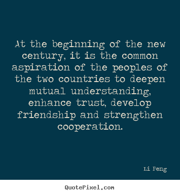 Customize picture quotes about friendship - At the beginning of the new century, it is..