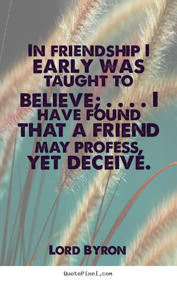 Design your own image quotes about friendship - In friendship i early was taught to believe; . . . . i have..