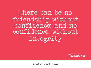 Unknown image quotes - There can be no friendship without confidence;.. - Friendship quote