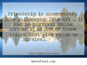 Friendship quotes - Friendship is unnecessary, like ...
