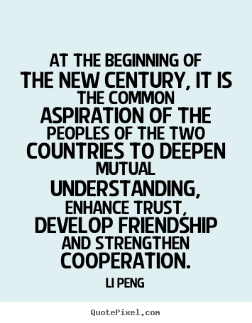 Create custom picture quote about friendship - At the beginning of the new century, it is the common..