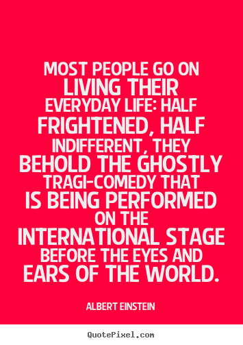 Inspirational quote - Most people go on living their everyday life: half frightened, half..