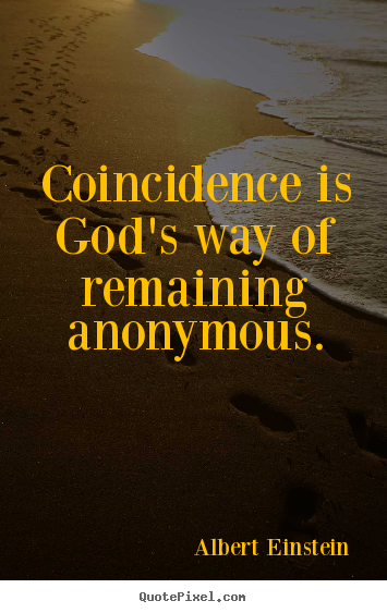 Inspirational quotes - Coincidence is god's way of remaining anonymous.