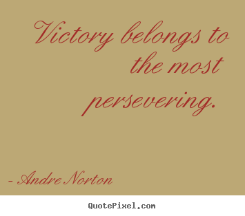 Design picture quotes about inspirational - Victory belongs to the most persevering.