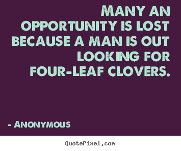 Many an opportunity is lost because a man is.. Anonymous popular inspirational quotes