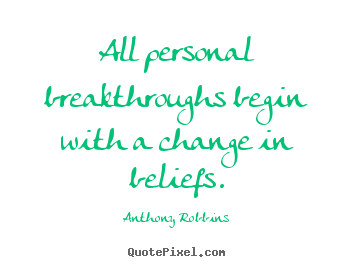 Anthony Robbins picture quotes - All personal breakthroughs begin with a change in beliefs. - Inspirational quotes
