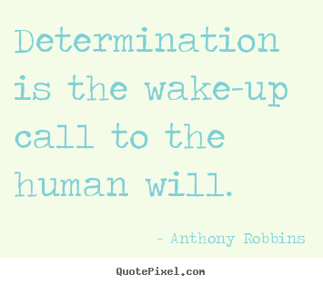 Anthony Robbins image sayings - Determination is the wake-up call to the human will. - Inspirational sayings