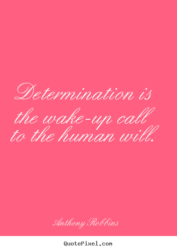 Anthony Robbins picture quote - Determination is the wake-up call to the human will. - Inspirational quotes