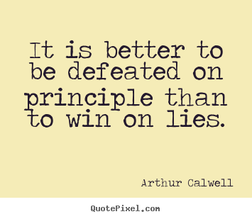Customize picture quotes about inspirational - It is better to be defeated on principle than to win..